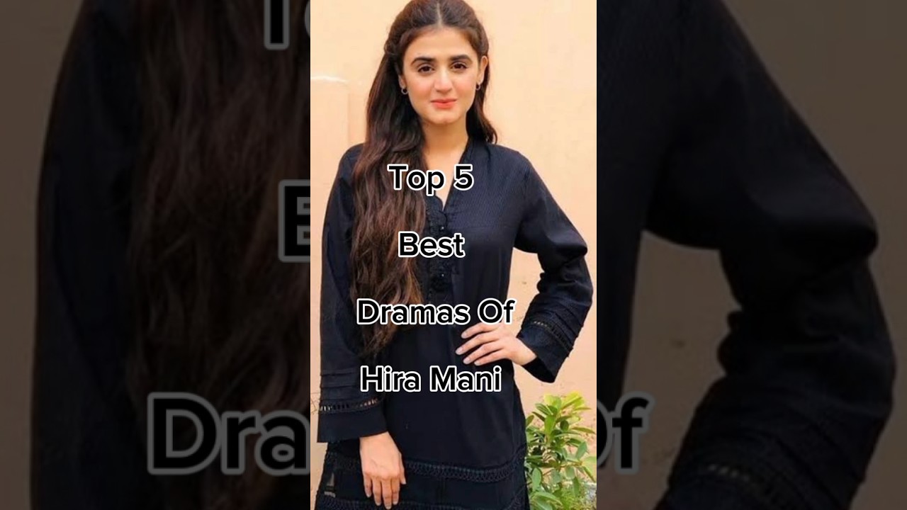 Top 5 Must-Watch! Top 5 Hira Mani Dramas That Will Leave You Speechless 🎬