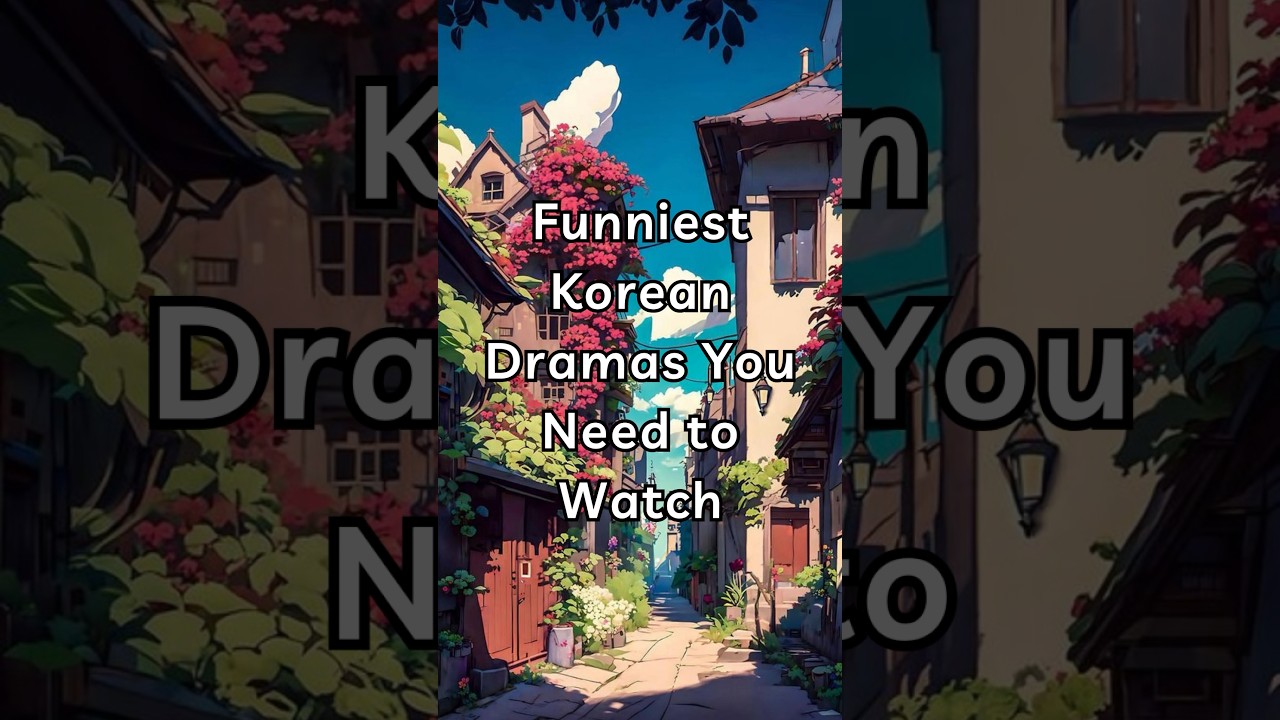 Top Korean Dramas for Non-Stop Laughter 😂