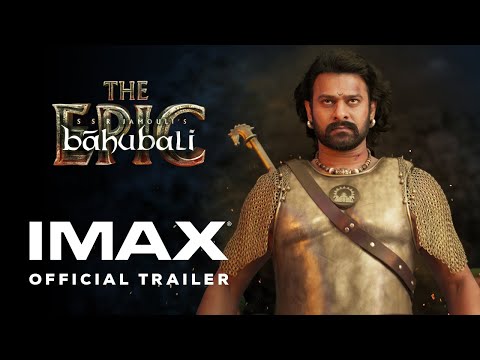 Baahubali : The Epic | Official Trailer | Experience It In IMAX®