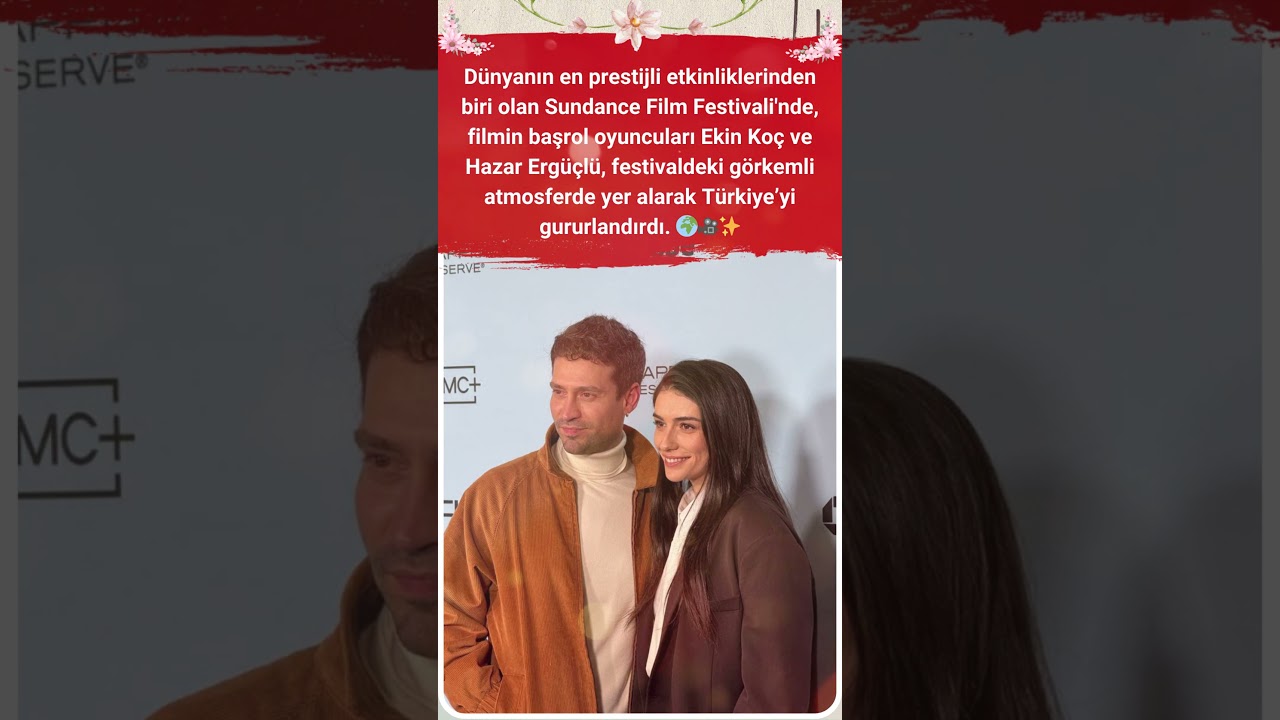 Ekin Koç ve Hazar Ergüçlü Sundance'te! 🎬