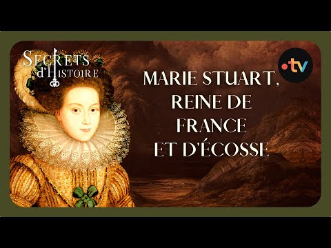 Marie Stuart : reine de France et d'Ecosse - Secrets d'histoire