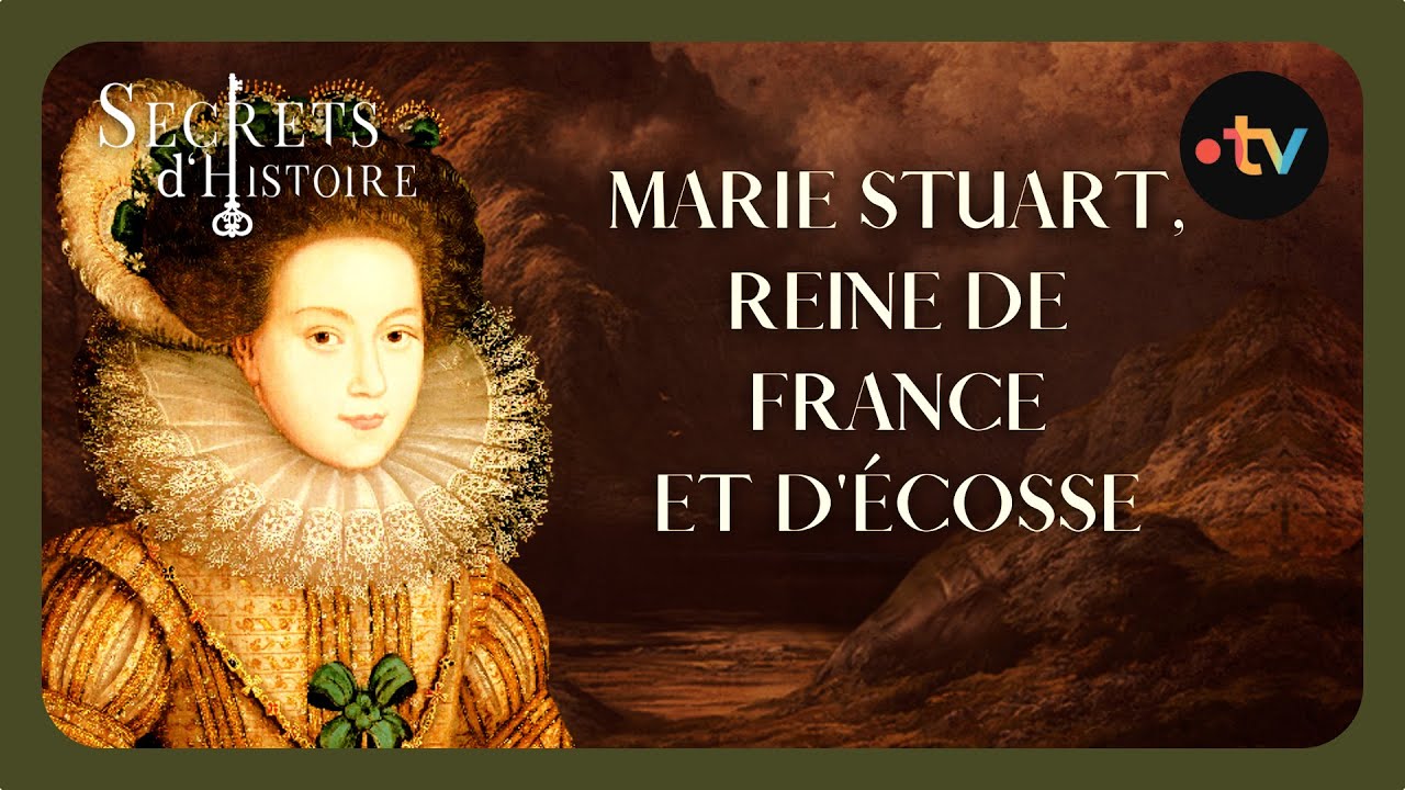 Marie Stuart : Reine de France et d'Écosse - Secrets d'histoire