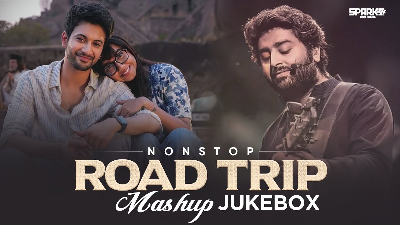 Non-Stop Road Trip Mashup 2025 🚗 | Best of Arijit Singh & Romantic Hits | SparkZ Brothers Jukebox