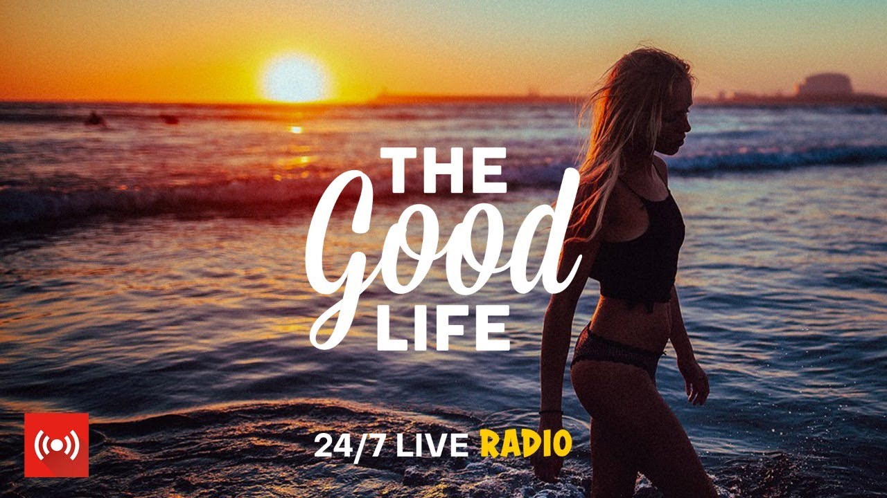 The Good Life Radio 🎶 24/7 Chill & Relaxing House Music for Study, Sleep & Workout