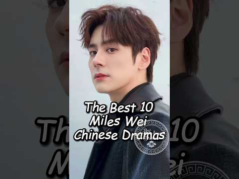 Best 10 Miles Wei Chinese Dramas.#top10 #chinesedrama #dramalist #cdrama #mileswei #weizheming