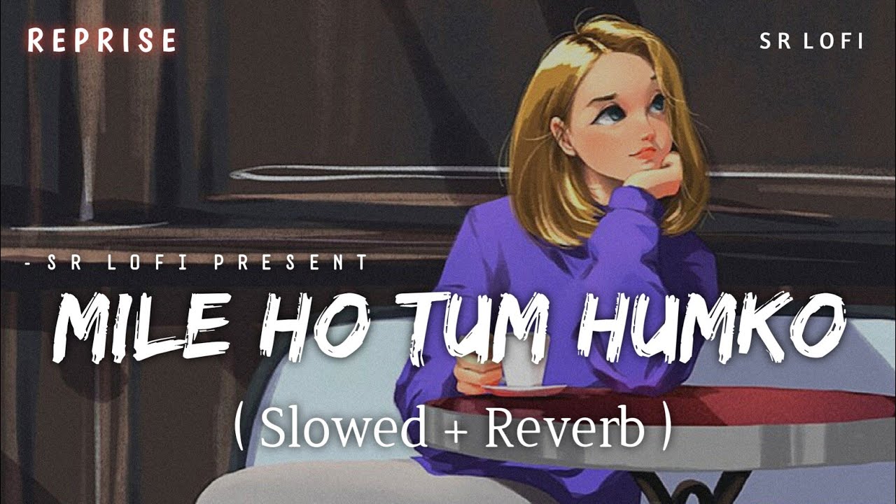 Mile Ho Tum - Lofi Reprise (Slowed + Reverb) 🎶 | Neha & Tony Kakkar | SR Lofi