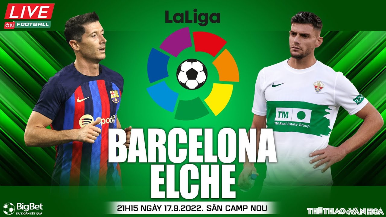 Xem Trực Tiếp Barcelona vs Elche | La Liga Tây Ban Nha 17/9 🏟️