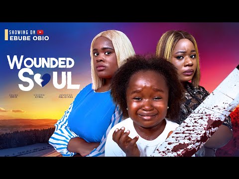 Wounded soul_ new Nollywood movie, Ebube obi, Hannah Cyril ,Jennifer felicitas