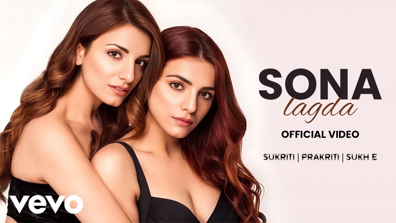Sona Lagda 🎶 - Romantic New Music Video by Sukriti & Prakriti with Sukhe | Satti Dhillon