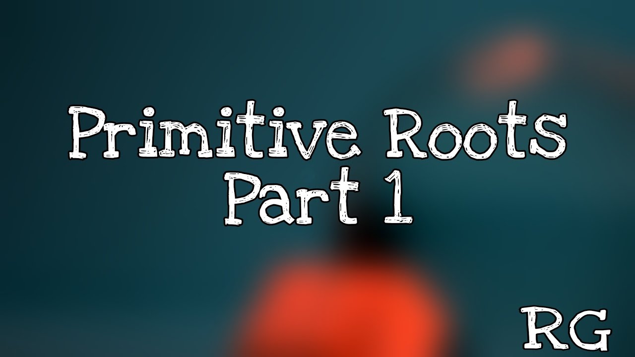 Primitive Roots & Orders | Part 1 | RG