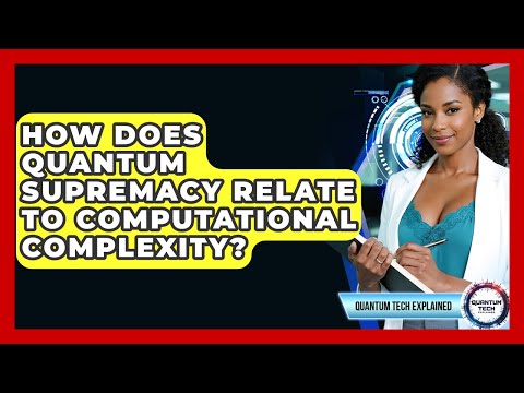 How Does Quantum Supremacy Relate To Computational Complexity? - Quantum Tech Explained