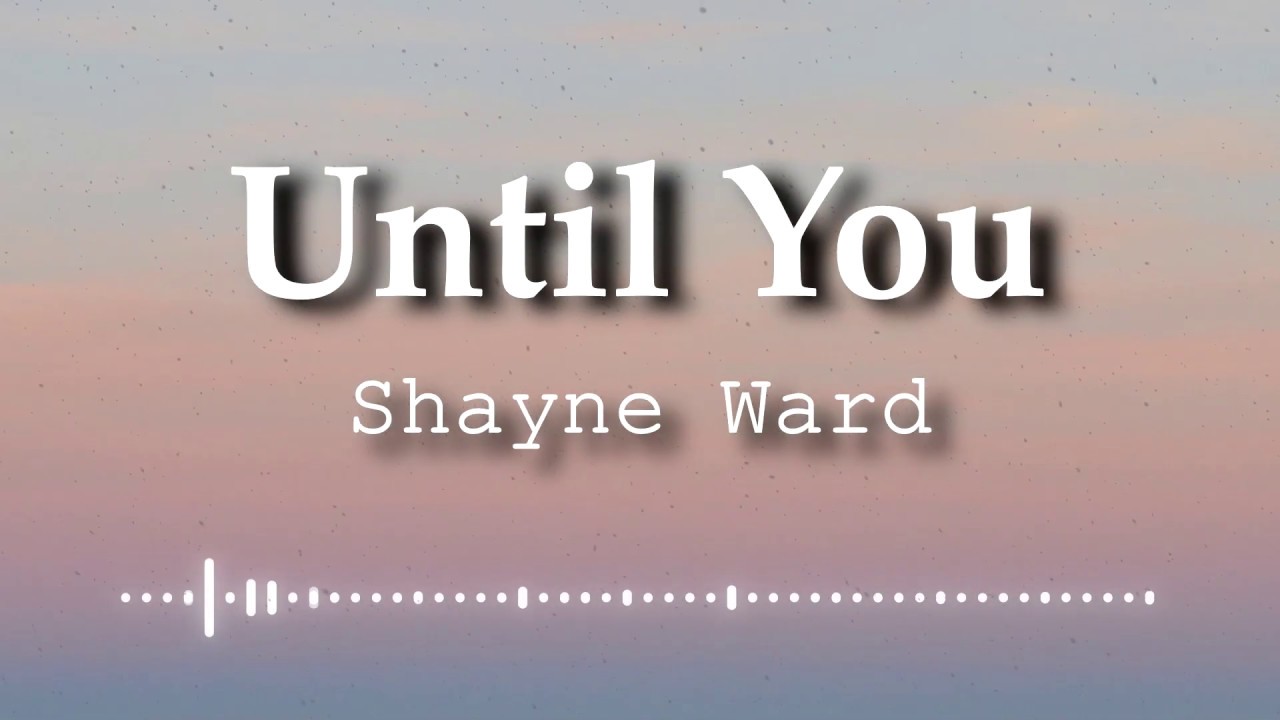 Shayne Ward - Until You 🎶 Lyrics Video | Romantic Ballad