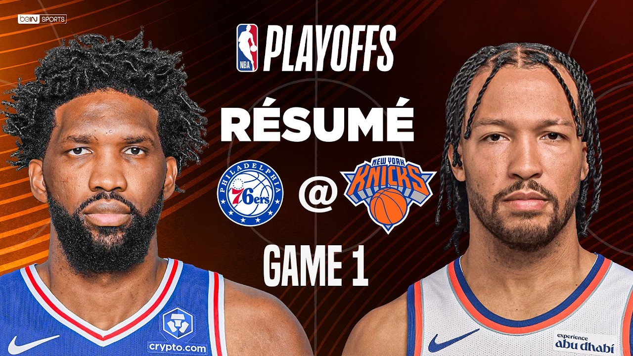 Résumé : SIXERS @ KNICKS, la SÉRIE démarre très FORT !!!