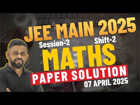JEE Mains Full Paper | 7 April Shift 2 (2025) | Step-by-Step Solutions