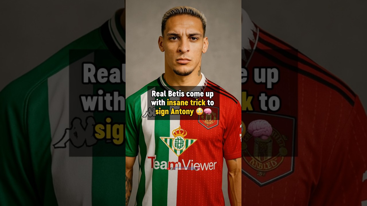 Real Betis's Shocking Strategy to Sign Antony! 👀