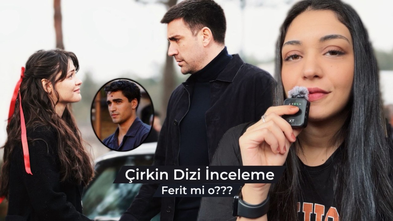 Çirkin Dizi İncelemesi – Yalı Çapkını & Sevdiğim Sensin Karışımı mı?