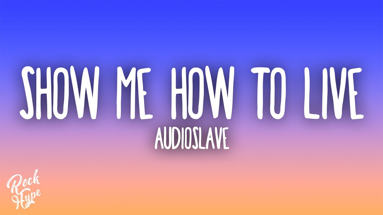 Audioslave - Show Me How to Live 🎶