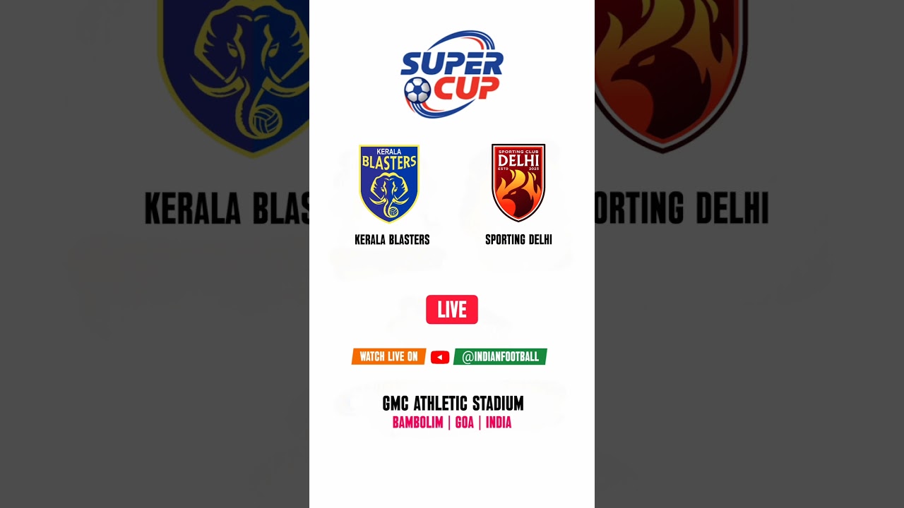 Kerala Blasters FC vs Sporting Club Delhi | Live AIFF Super Cup Match at GMC Stadium ⚽