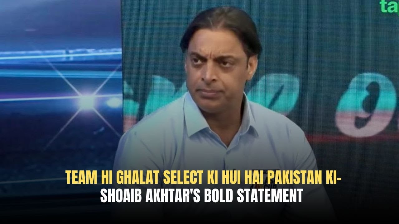 Shoaib Akhtar Slams Pakistan's Team Selection in Bold Statement 🏏