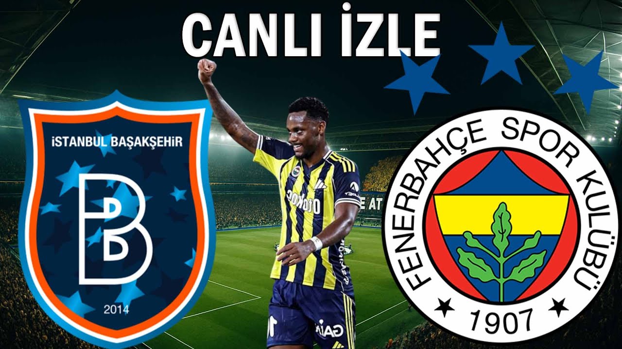Fenerbahçe Başakşehir Canlı İzle 🟡