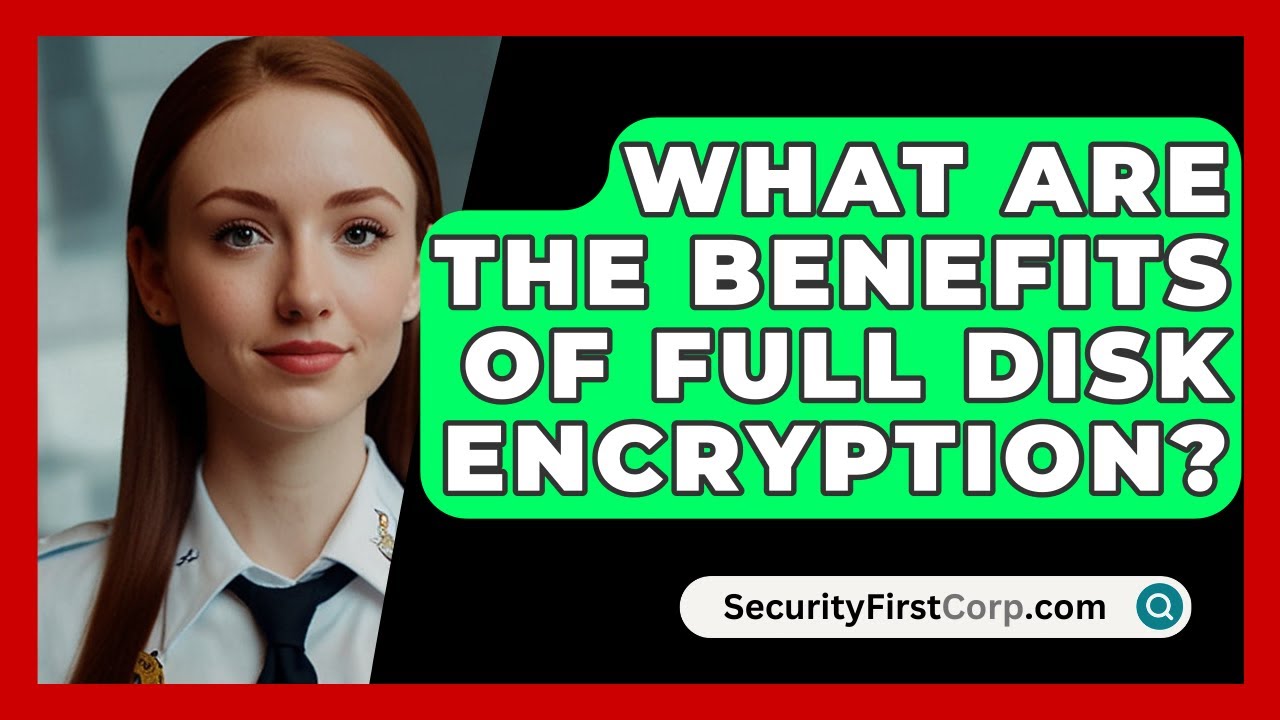 Benefits of Full Disk Encryption 🔒