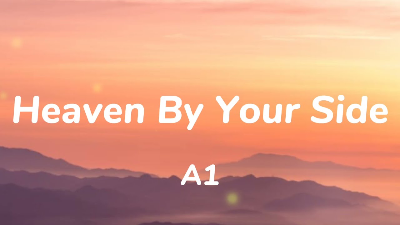A1 - Heaven By Your Side Lyrics πΆ