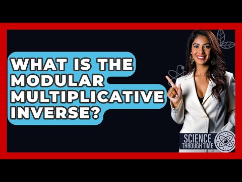 What Is The Modular Multiplicative Inverse? - Science Through Time