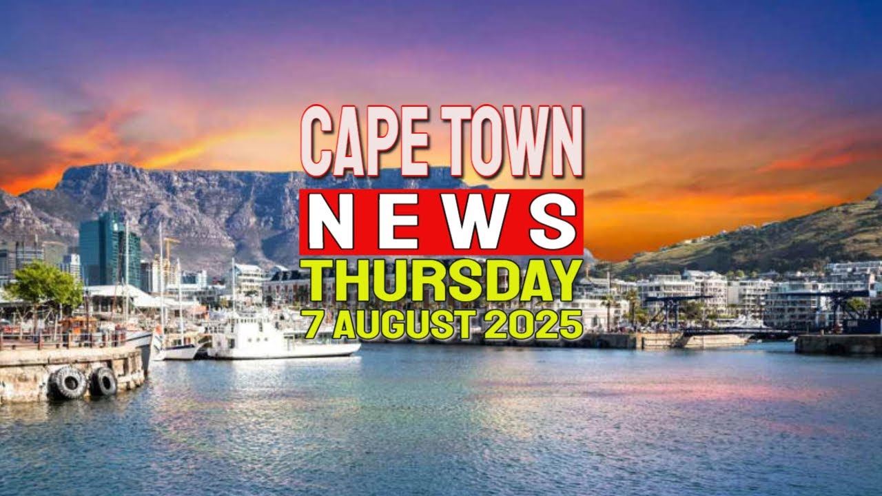 Cape Town News | August 7, 2025 β Top Western Cape Headlines