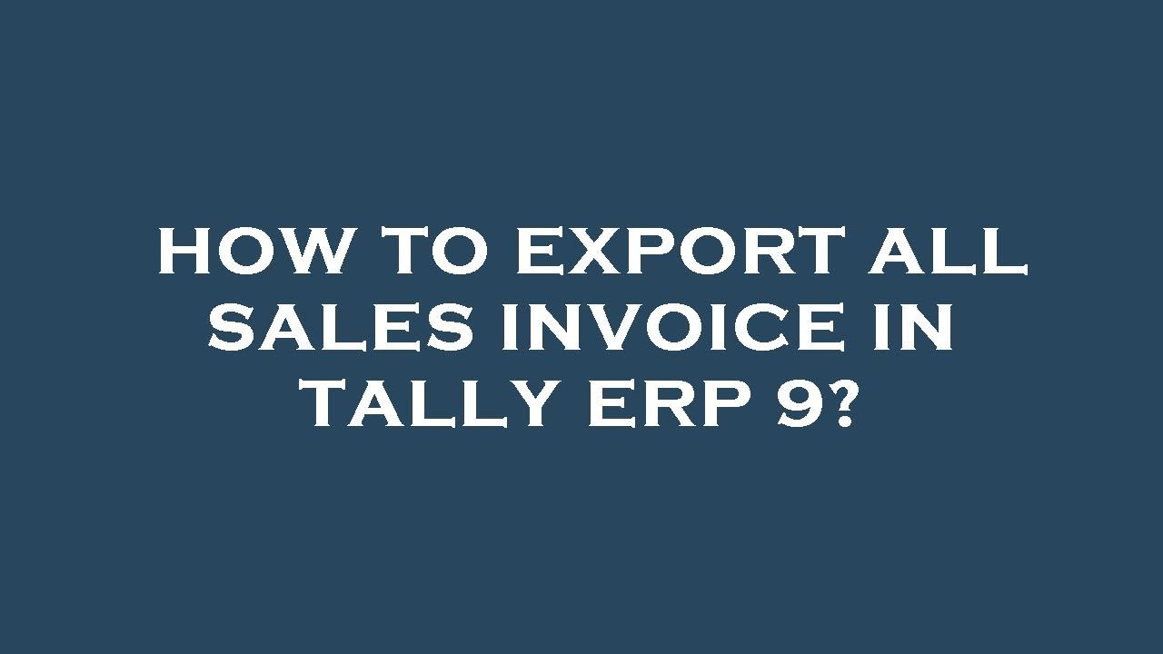 Step-by-Step Guide to Export All Sales Invoices in Tally ERP 9 📊