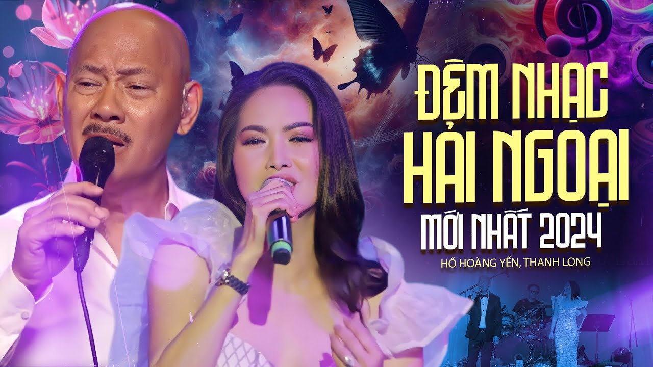 Đêm Nhạc Hải Ngoại 2024 - Hồ Hoàng Yến & Thanh Long 🎶