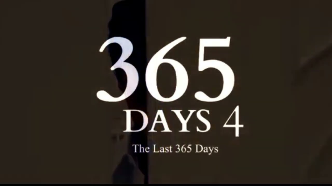 365 Days Part 4: The Last 365 Days