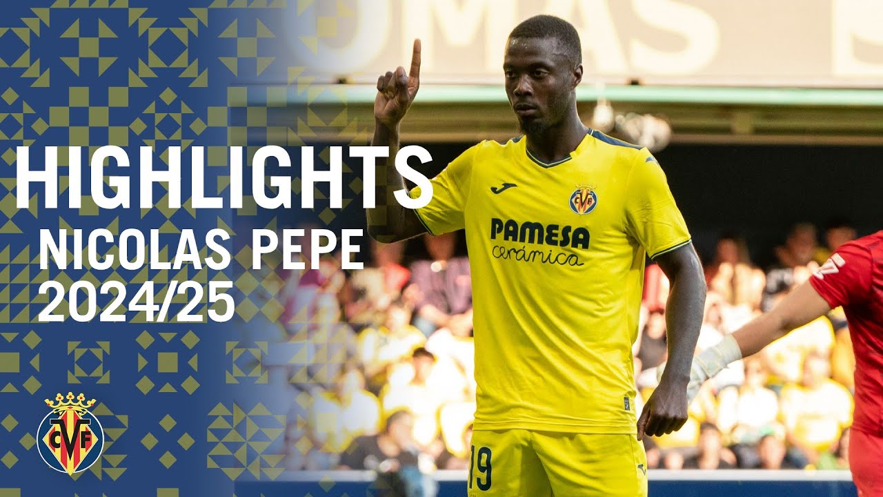 Top Plays de Nicolas Pepe en Villarreal 2024/25 ⚽