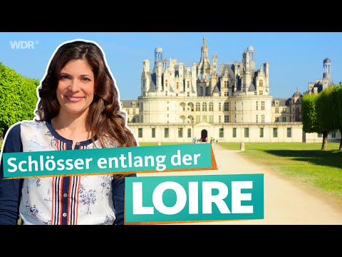Entlang der Loire â Frankreichs prachtvolle Schlösser | WDR Reisen