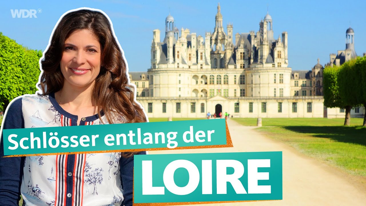 Entlang der Loire – Frankreichs prächtige Schlösser | WDR Reisen