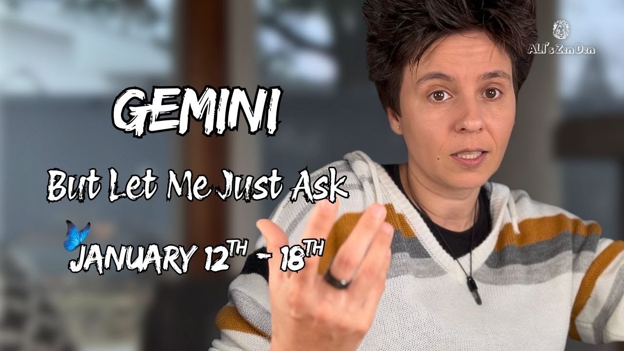 GEMINI ♊︎ - "But Let Me Just Ask" JANUARY 12TH - 18TH | Weekly Reading