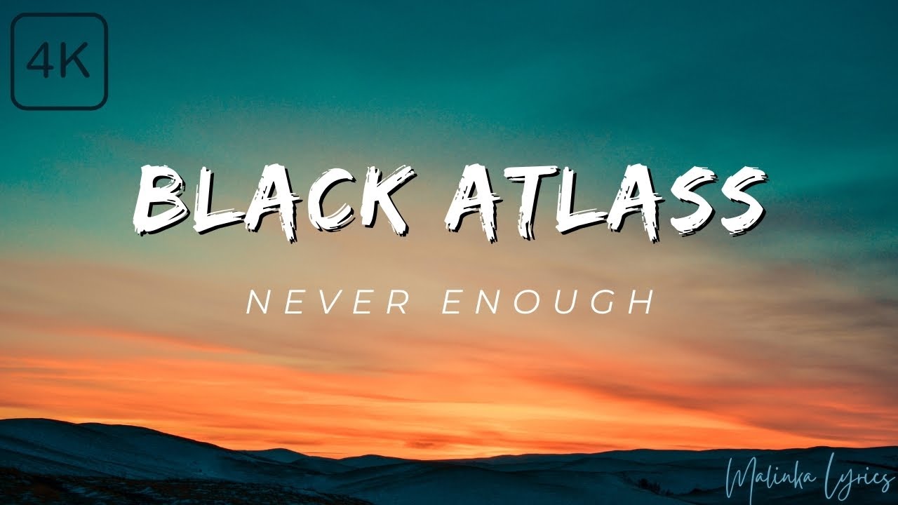 Black Atlass - Never Enough [4k Lyrics]