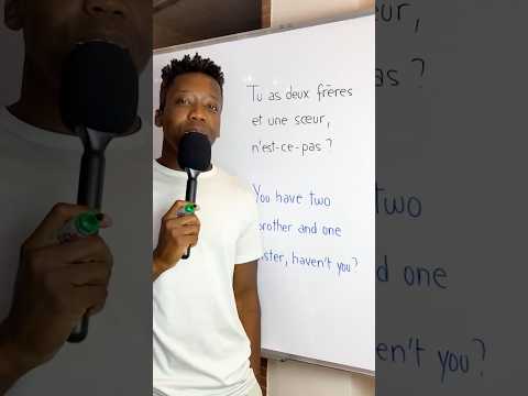 Traduisez en anglais: Tu as deux frères et une sœur, n’est-ce pas?