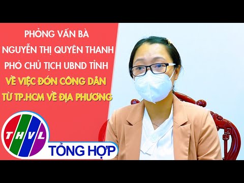 PV bà Nguyễn Thị Quyên Thanh - Phó Chủ tịch UBND tỉnh về việc đón công dân từ TP.HCM về địa phương