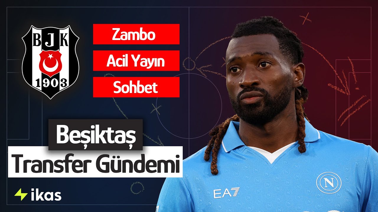 Beşiktaş Transfer Gündeminde Zambo Anguissa İddiası 🚨