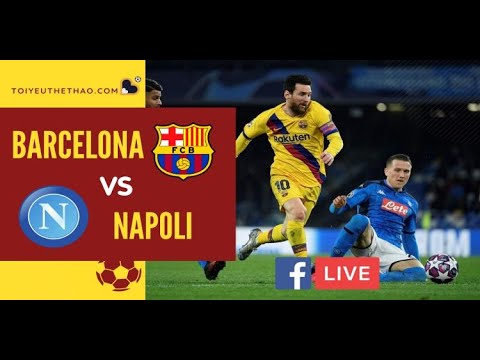 Trực tiếp Barcelona vs Napoli 09/08 | UEFA Champions League