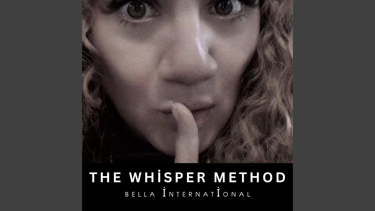 The Whisper Method by Bella International 🎶
