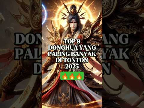 TOP 9 Donghua yang paling banyak ditonton 2025#donghua #shortvideo #donghuaterbaik