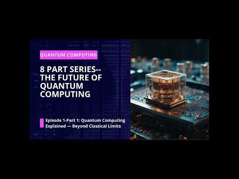 The Future of Quantum Computing: Episode1, Pt.1 Quantum Computing Explained--Beyond Classical Limits