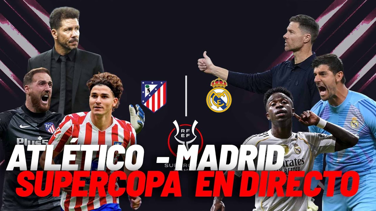 EN DIRECTO I Atlético de Madrid - Real Madrid, semifinal Supercopa de España en vivo I MARCA