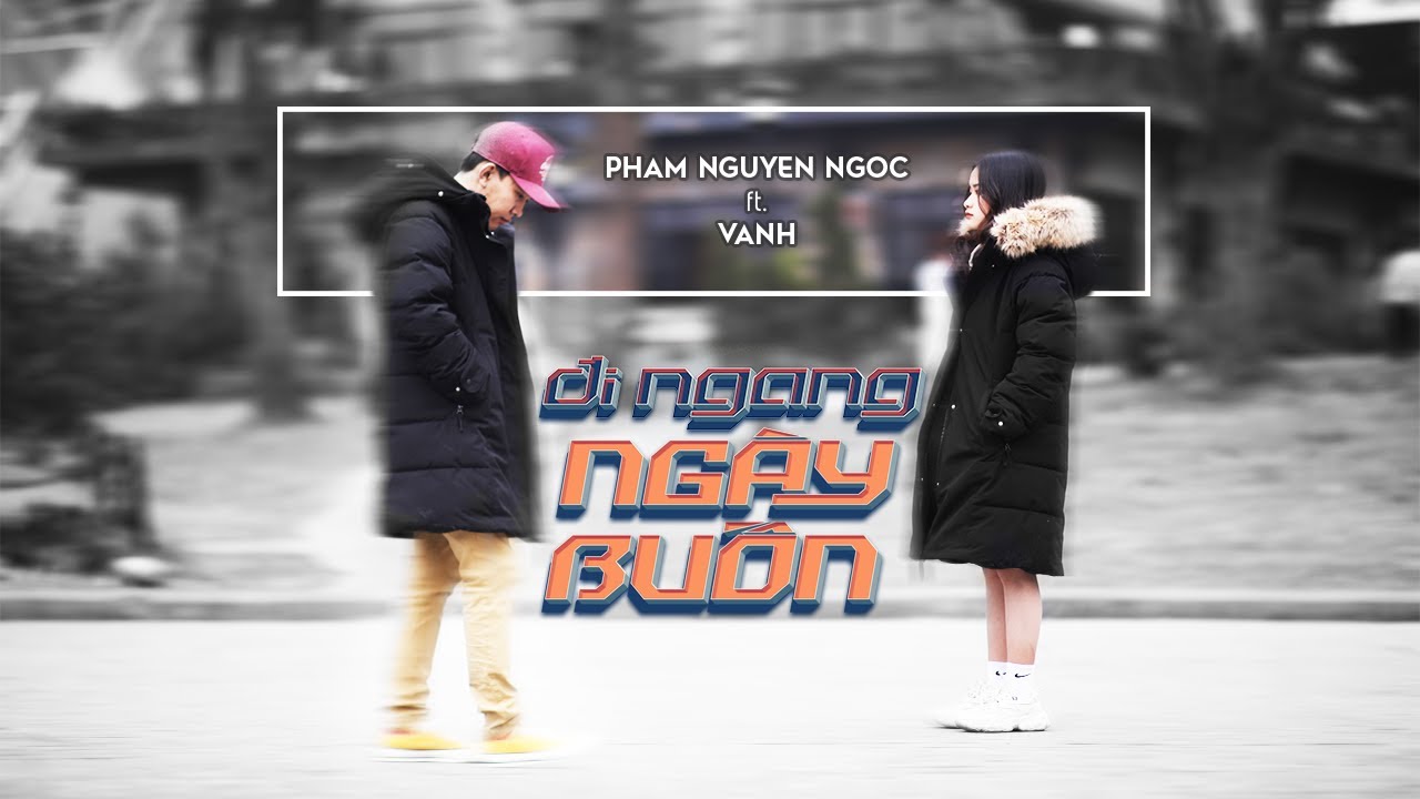 ĐI NGANG NGÀY BUỒN - Phạm Nguyên Ngọc ft. VAnh 🎶
