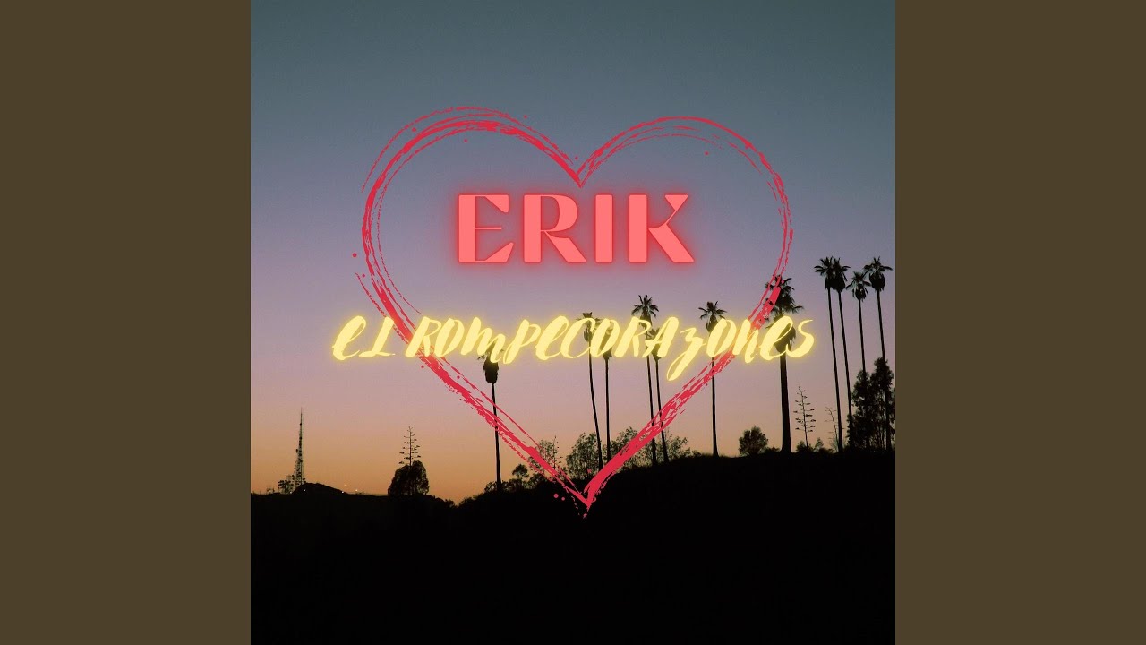 ¿Por qué Vuelves? - Erik El Rompecorazones 🎶