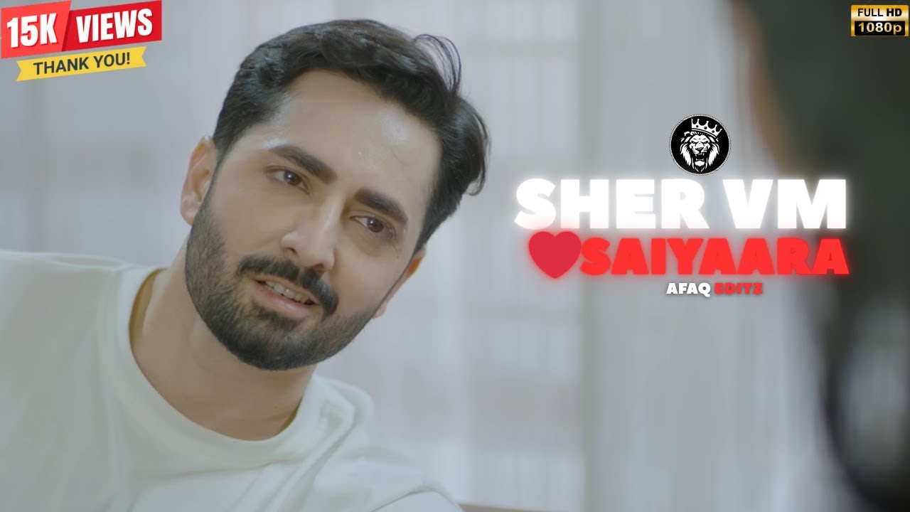 Sher VM Saiyaara ❤️ | Top Danish Taimoor Love Status & Drama | Saiyaara Song Edit 🔥