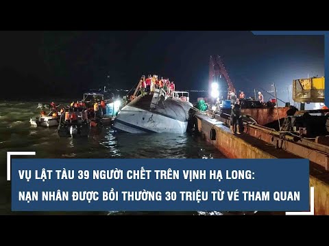 Vụ lật tàu 39 người chết trên vịnh Hạ Long: Nạn nhân được bồi thường 30 triệu từ vé tham quan