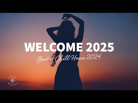 Welcome 2025 π Best of 2024 Chill House, Tropical & Deep House Mix
