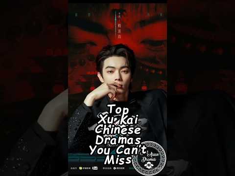 Top Xu Kai Chinese Dramas You Can’t Miss. #xukai #wuxiadrama #chinesedrama #cdrama2025